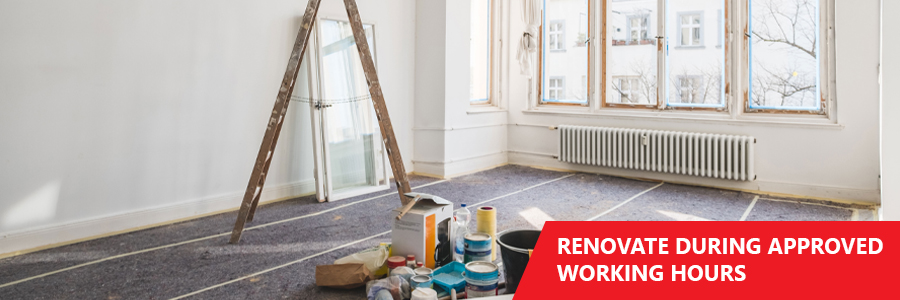 Renovate During Approved Working Hours